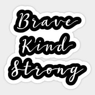 Brave Kind Strong Sticker